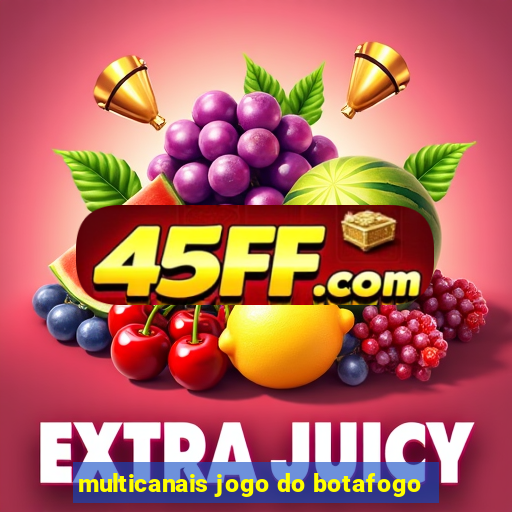multicanais jogo do botafogo